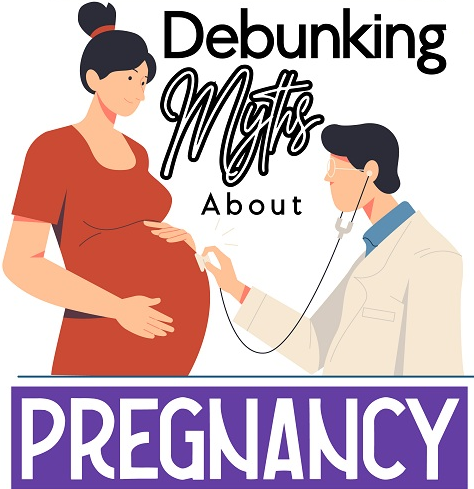 Debunking Myths about Pregnancy